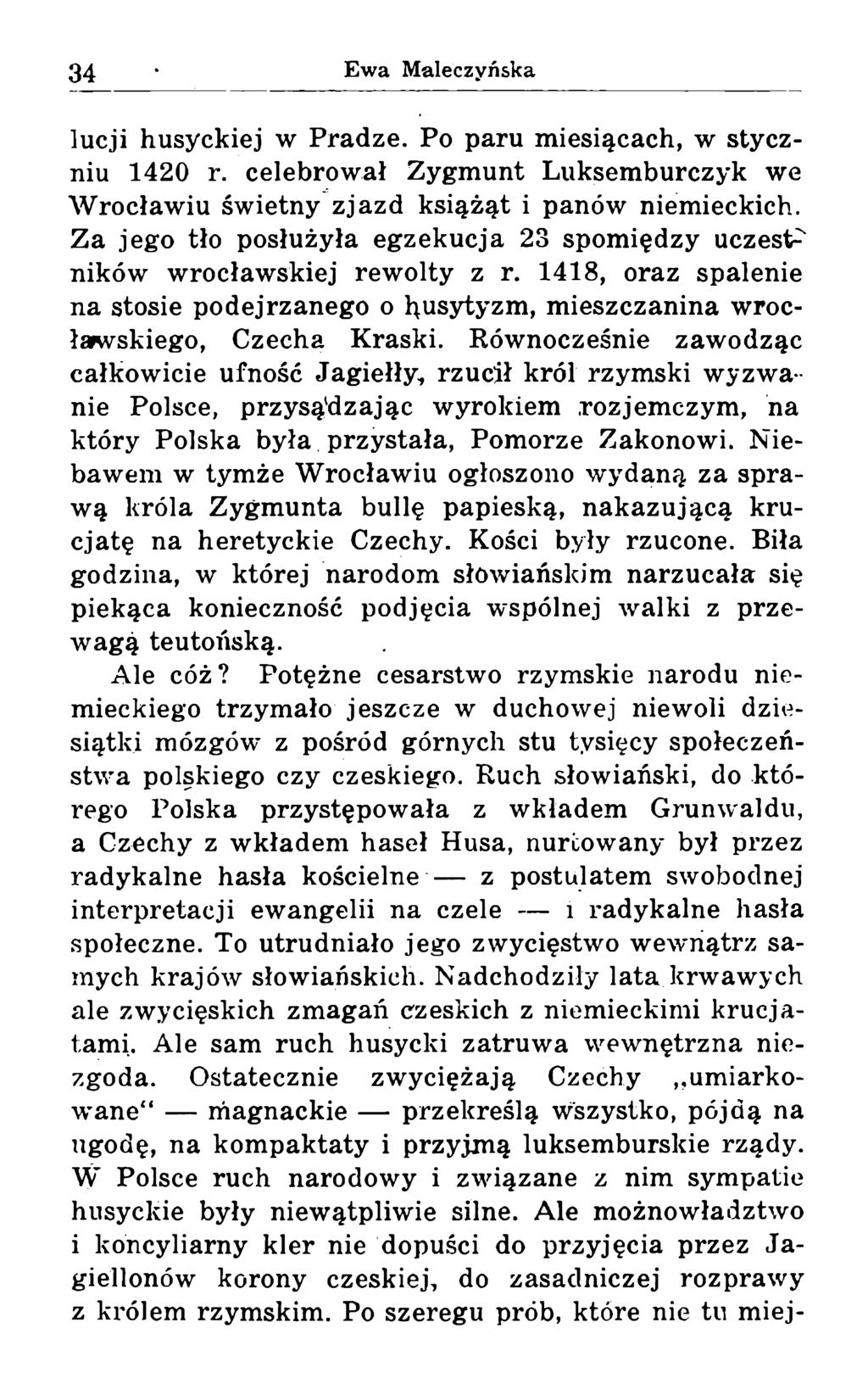 lucji husyckiej w Pradze. Po paru miesiącach, w styczniu 1420 r. celebrował Zygmunt Luksemburczyk we Wrocławiu świetny zjazd książąt i panów niemieckich.