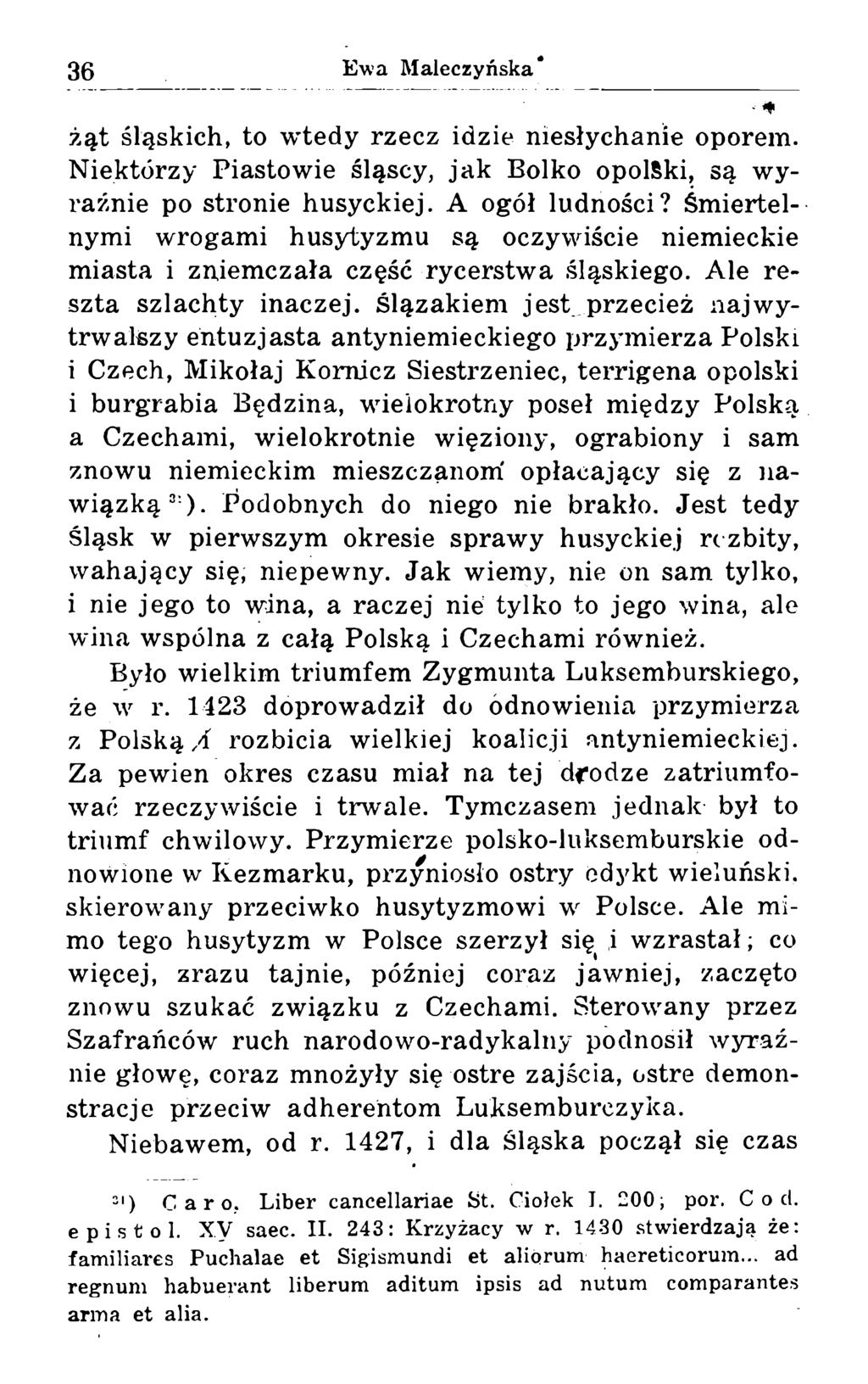 ^ żąt śląskich, to wtedy rzecz idzie niesłychanie oporem. Niektórzy Piastowie śląscy, jak Bolko opolski, są wyraźnie po stronie husyckiej. A ogół ludności?