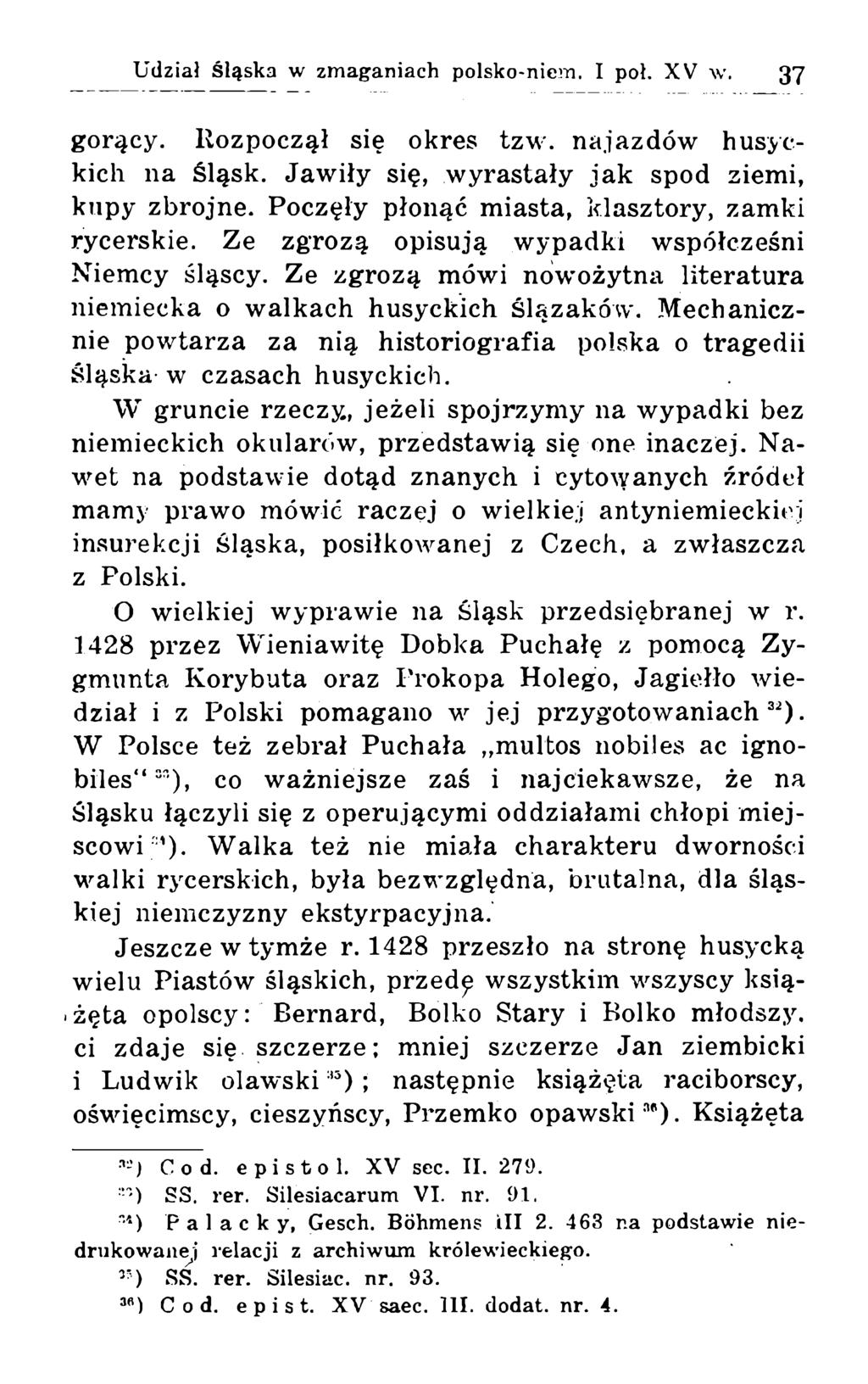 gorący. Rozpoczął się okres tzw. najazdów husyekich na Śląsk. Jawiły się, wyrastały jak spod ziemi, kupy zbrojne. Poczęły płonąć miasta, klasztory, zamki rycerskie.