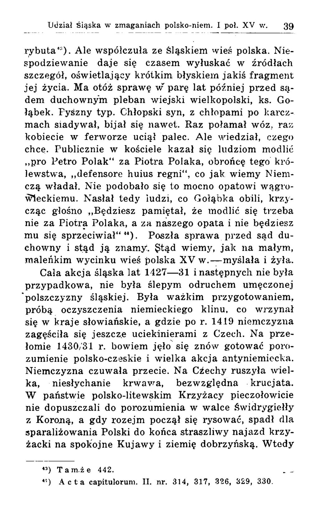 rybuta4::). Ale współczuła ze Śląskiem wieś polska. Niespodziewanie daje się czasem wyłuskać w źródłach szczegół, oświetlający krótkim błyskiem jakiś fragment jej życia.