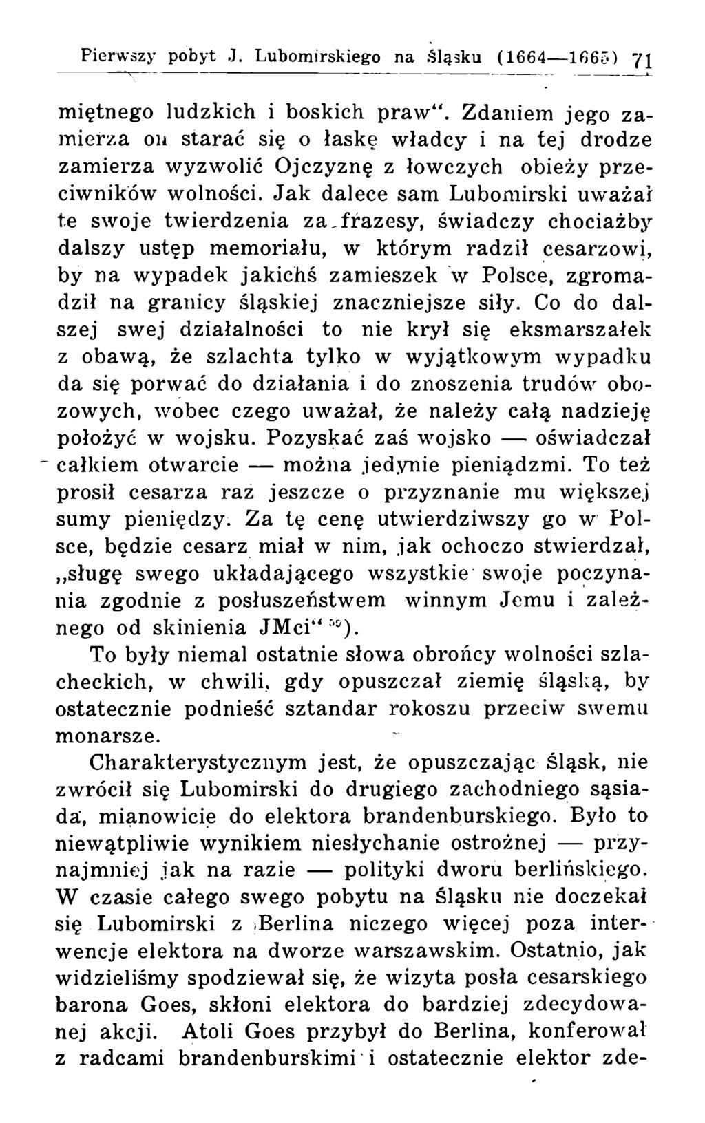miętnego ludzkich i boskich praw. Zdaniem jego zamierza on starać się o łaskę władcy i na tej drodze zamierza wyzwolić Ojczyznę z łowczych obieży przeciwników wolności.