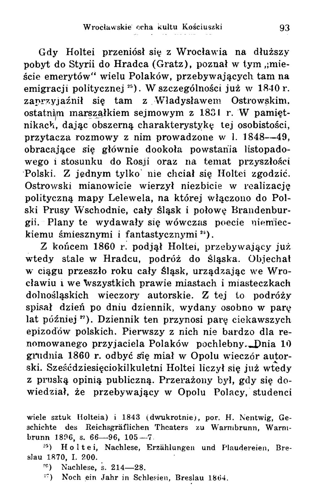 Gdy Holtei przeniósł się z Wrocławia na dłuższy pobyt do Styrii do Hradca (Gratz), poznał w tym,;mieście emerytów" wielu Polaków, przebywających tam na emigracji politycznej 25).