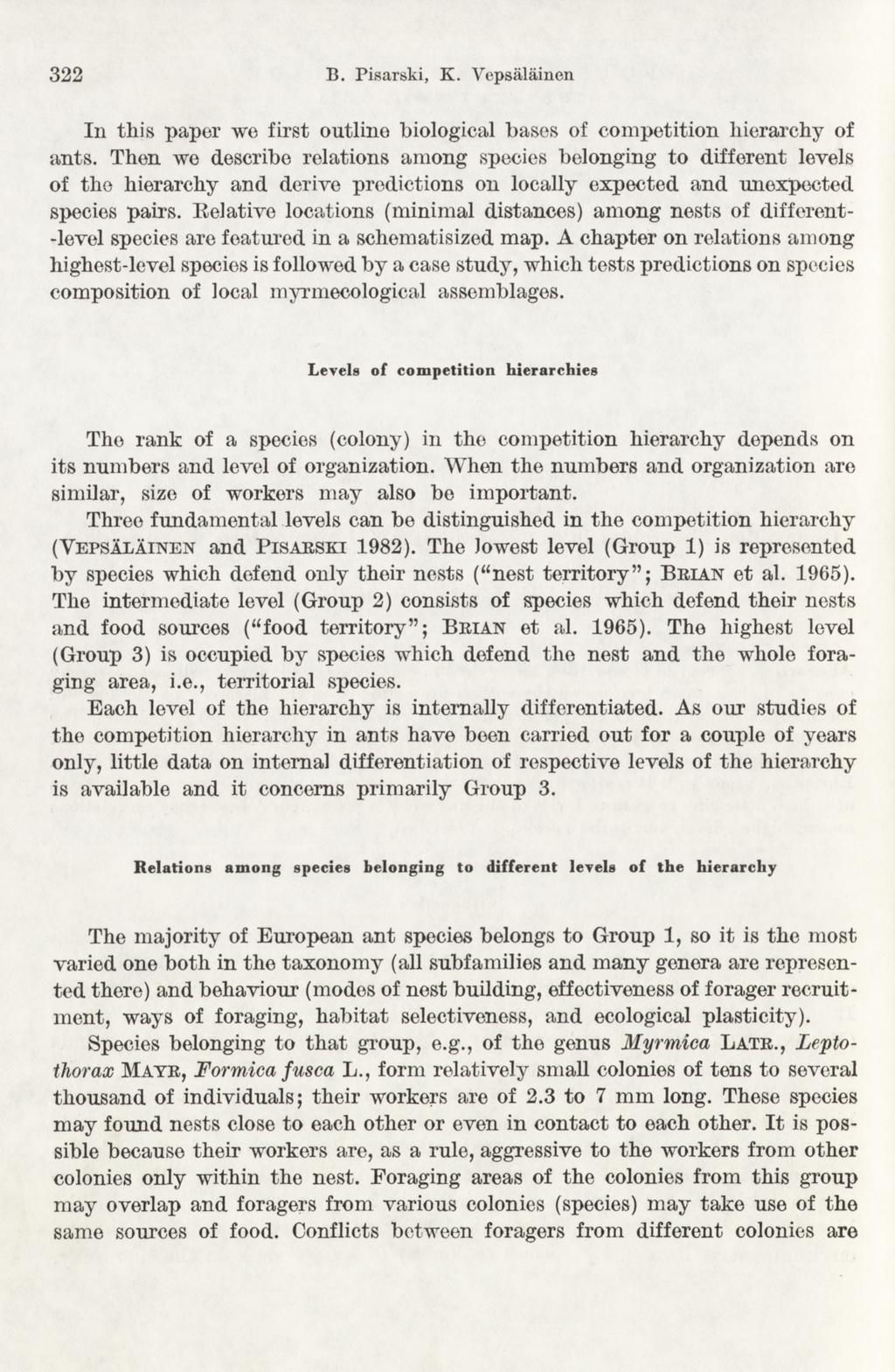 322 B. Pisarski, K. Yepsalainen In this paper we first outline biological bases of competition hierarchy of ants.