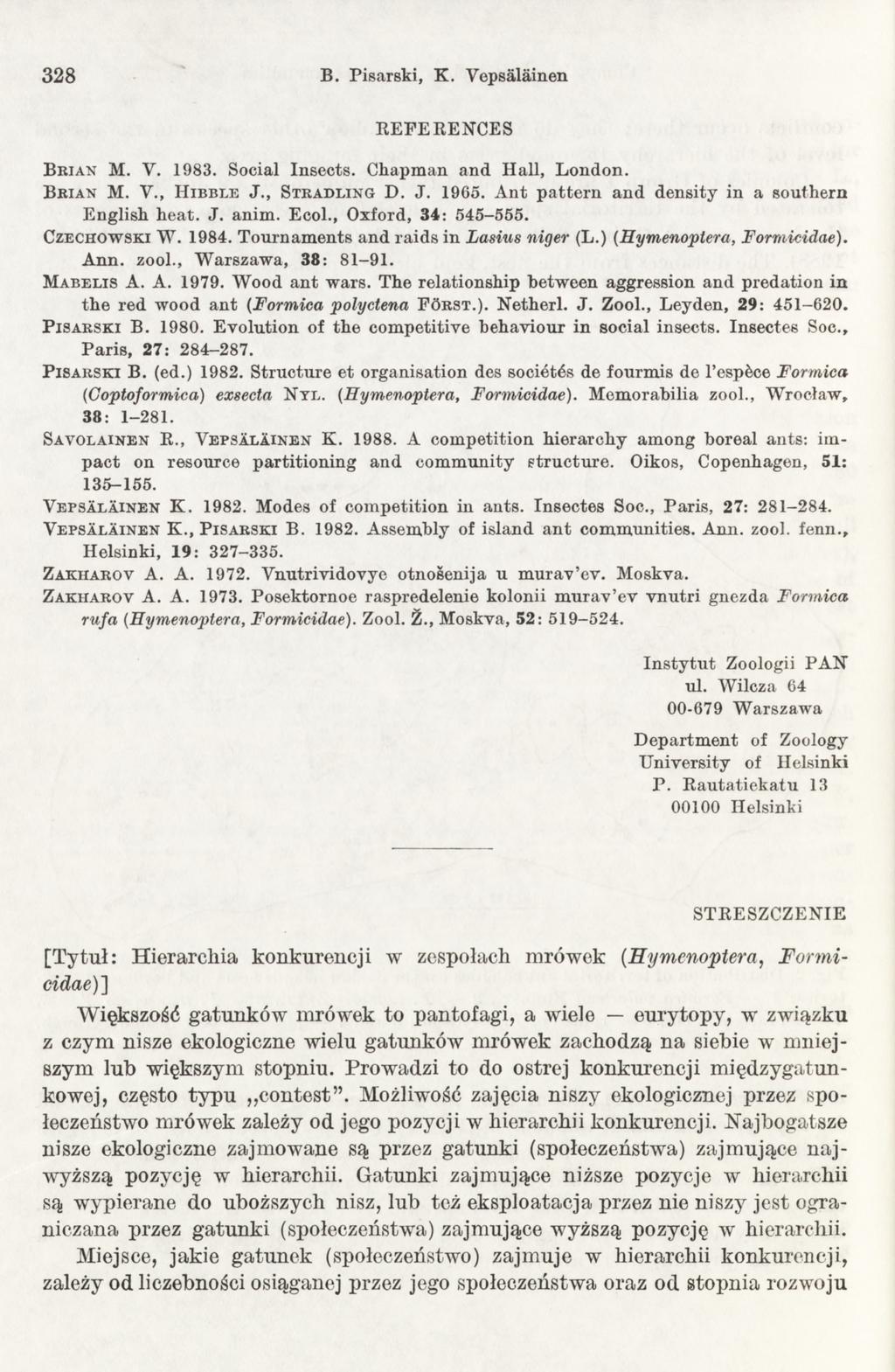 3 28 B. Pisarski, K. Vepsalainen REFERENCES B r ia n M. Y. 1983. Social Insects. Chapman and Hall, London. B r ia n M. Y., H i b b l e J., S t r a d l i n g D. J. 1965.