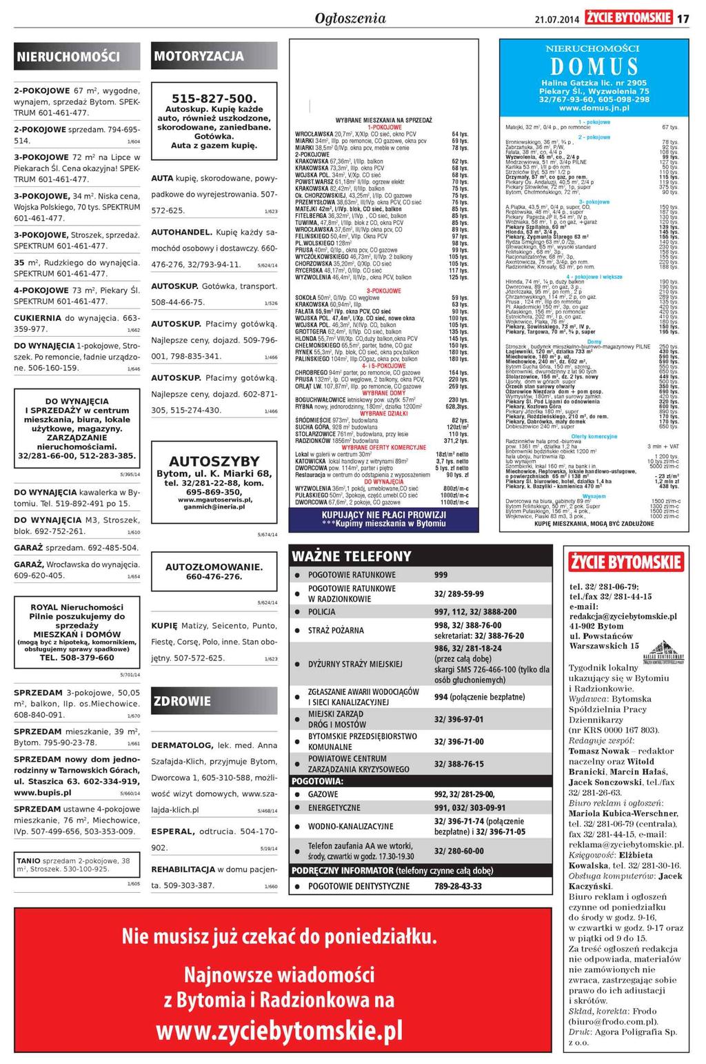 Ogłoszenia 21.07.2014 ŻYCIE BYTOMSKIE 17 NIERUCHOMOŚCI 2-P O K O J O W E 6 7 m 2, w y g o d n e, w y n a je m, s p rz e d a ż B y to m. SPEK T R U M 6 0 1-4 6 1-4 7 7. 2-POKOJOWE s p rz e d a m.