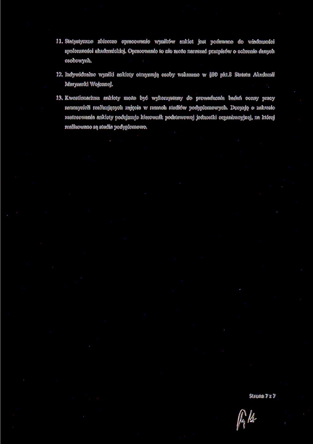 11. Statystyczne zbiorcze opracowanie wyników ankiet jest podawane do wiadomości społeczności akademickiej. Opracowanie to nie może naruszać przepisów o ochronie danych osobowych. 12.