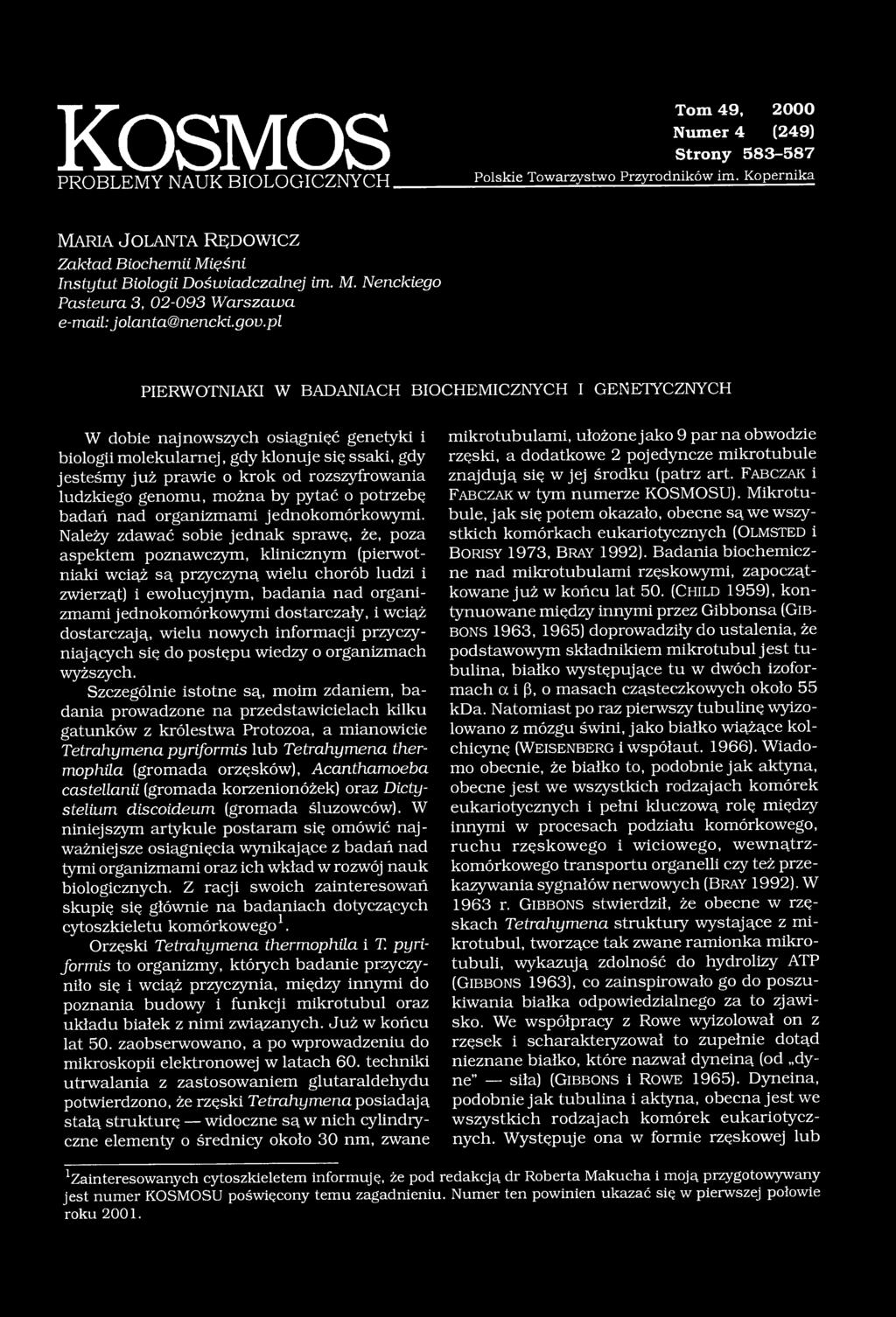 pl PIERWOTNIAKI W BADANIACH BIOCHEMICZNYCH I GENETYCZNYCH W dobie najnowszych osiągnięć genetyki i biologii molekularnej, gdy klonuje się ssaki, gdy jesteśmy już prawie o krok od rozszyfrowania