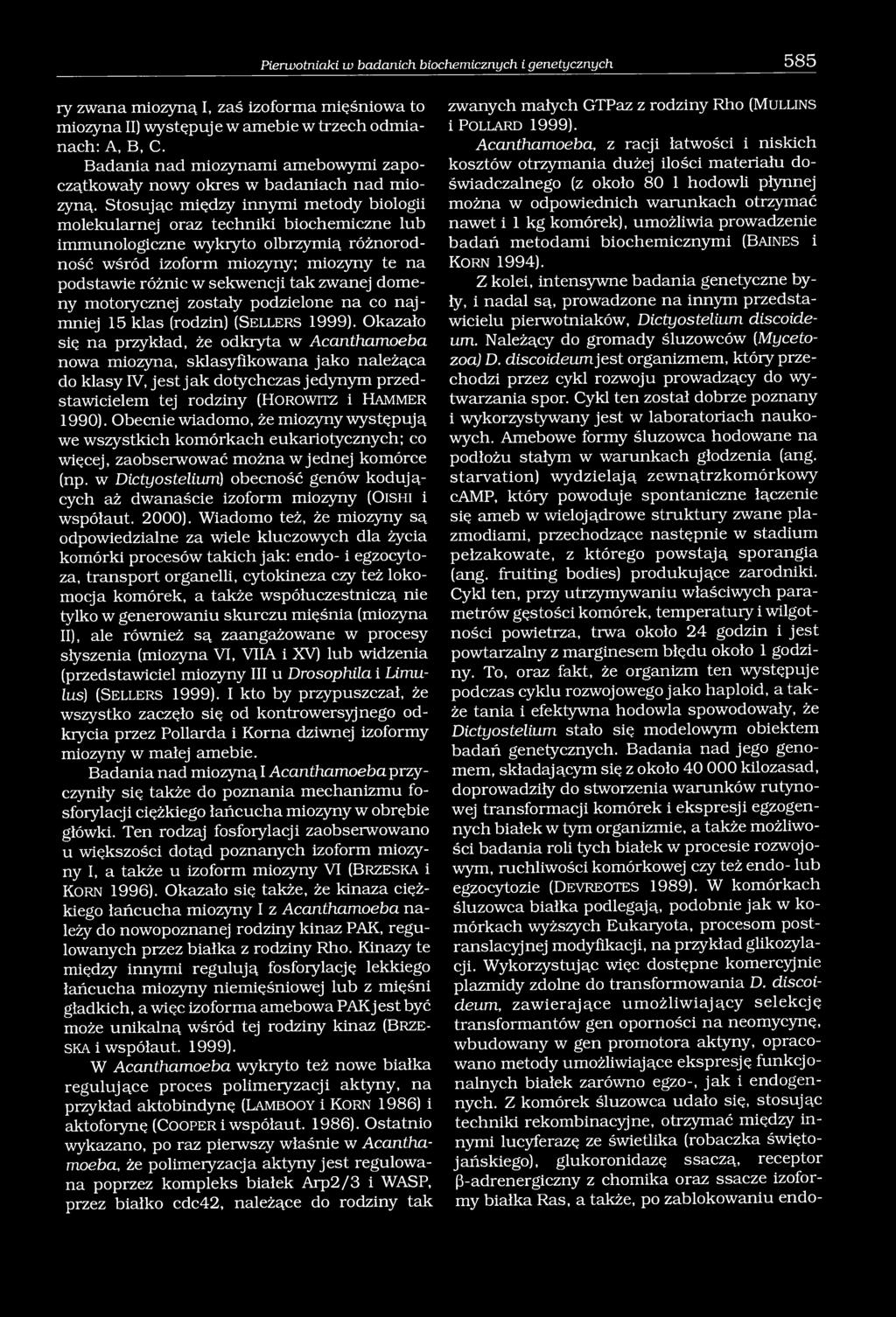 Stosując między innymi metody biologii molekularnej oraz techniki biochemiczne lub immunologiczne wykryto olbrzymią różnorodność wśród izoform miozyny; miozyny te na podstawie różnic w sekwencji tak