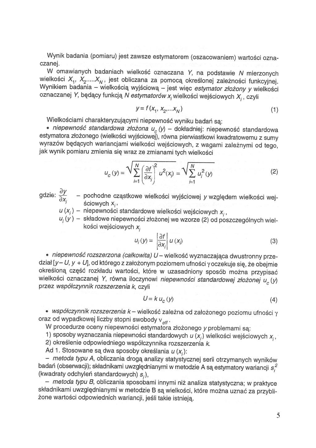 Wynik badania (pomiaru) jest zawsze estymatorem (oszacowaniem) wartości oznaczanej.