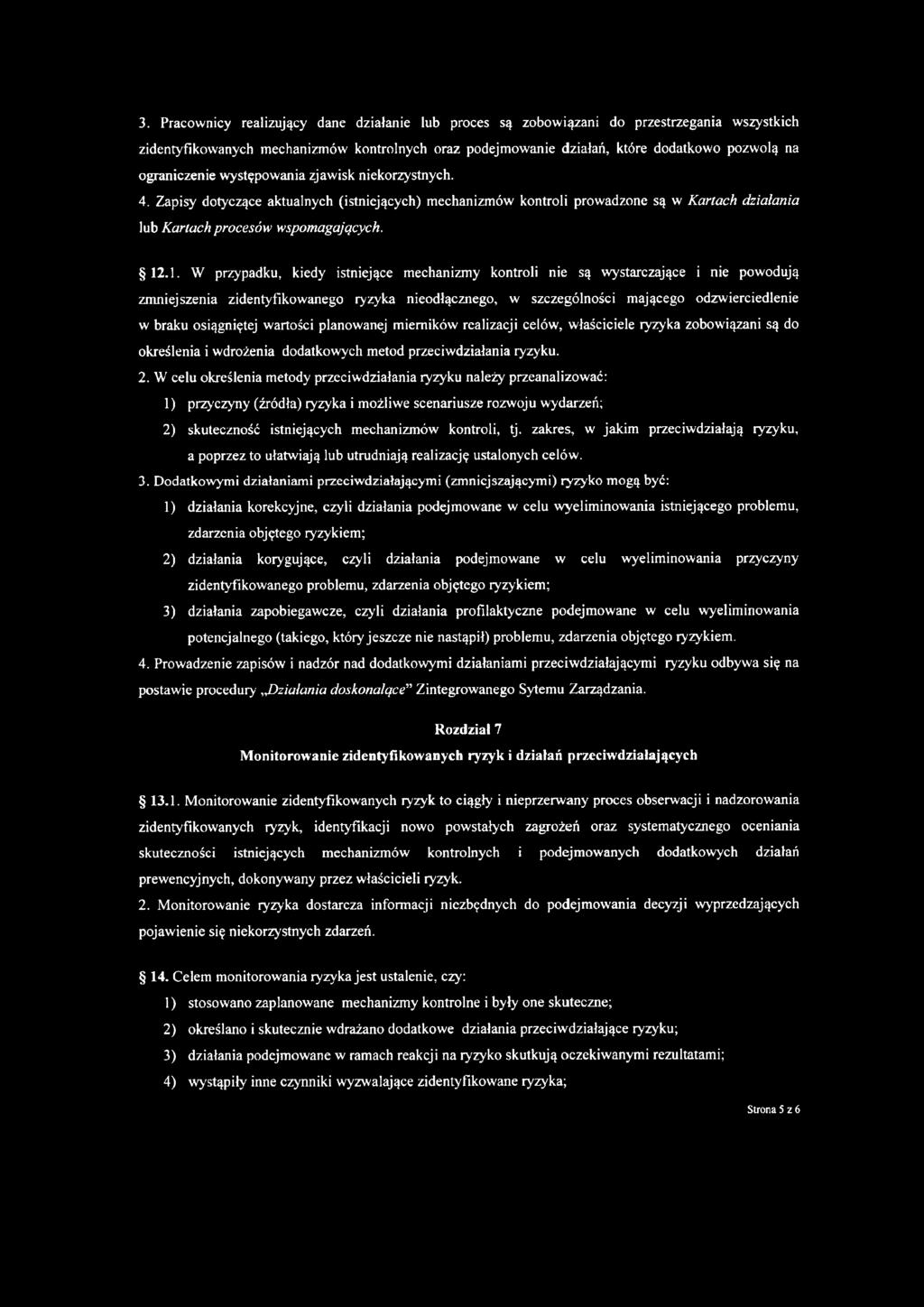 .1. W przypadku, kiedy istniejące mechanizmy kontroli nie są wystarczające i nie powodują zmniejszenia zidentyfikowanego ryzyka nieodłącznego, w szczególności mającego odzwierciedlenie w braku