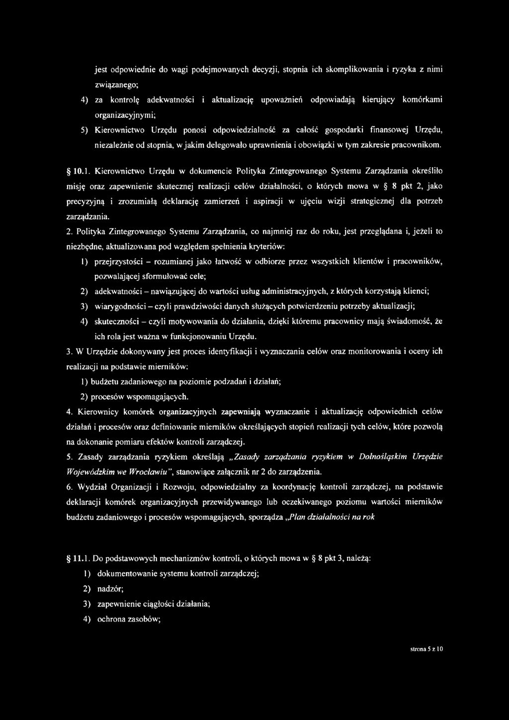 10.1. Kierownictwo Urzędu w dokumencie Polityka Zintegrowanego Systemu Zarządzania określiło misję oraz zapewnienie skutecznej realizacji celów działalności, o których mowa w 8 pkt 2, jako precyzyjną