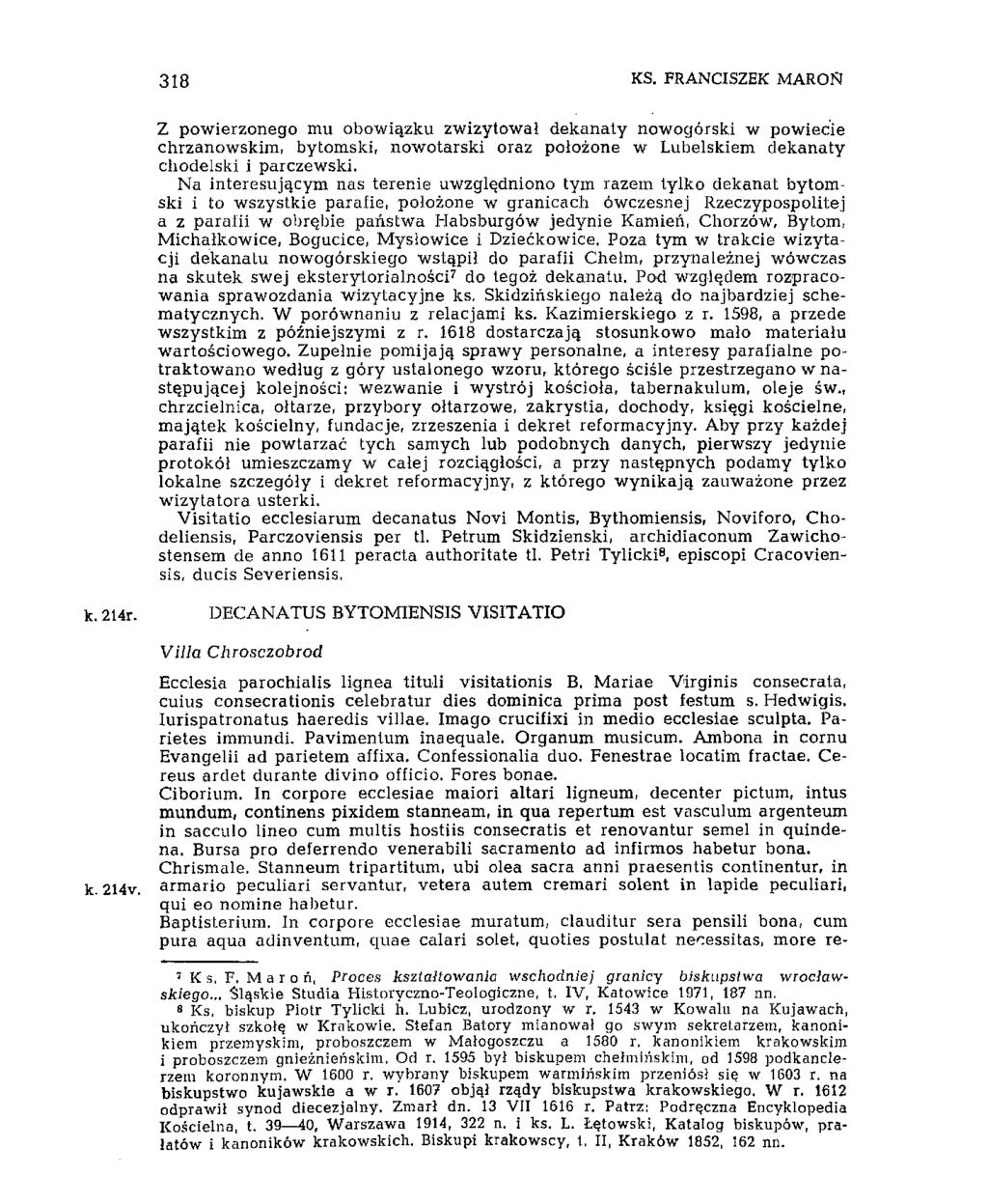 318 KS. FRANCISZEK MAR O ft Z powierzonego mu obowiązku zwizytował dekanaty nowogórski w powiecie chrzanowskim, bytomski, nowotarski oraz położone w Lubelskiem dekanaty chodelski i parczewski.