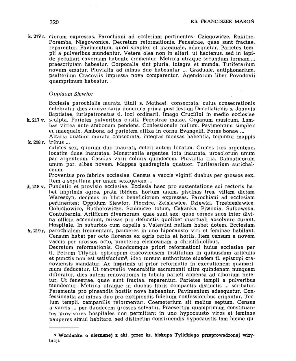 320 KS. FRANCISZEK MAR O ft k. 217 r. ciorum expressas. Parochiani ad ecclesiam pertinentes: Czi^gowicze, Rokitno, Poremba, Niegowonice. Decretimi reformationis.