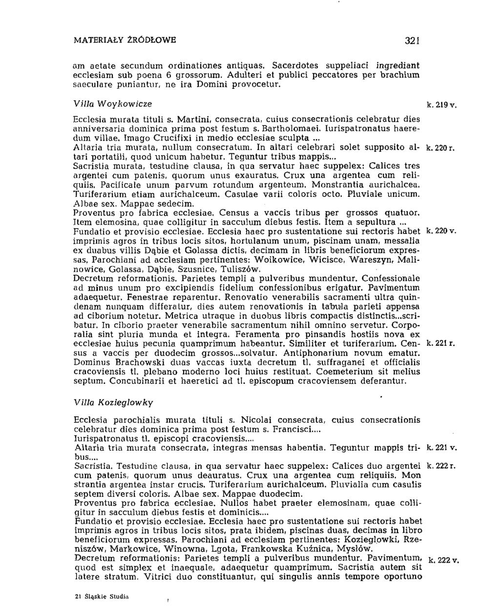 MATERIAŁY ŹRÓDŁOWE 321 am aetate secundum ordinationes antiquas. Sacerdotes suppeliaci ingrediant ecclesiam sub poena 6 grossorum.