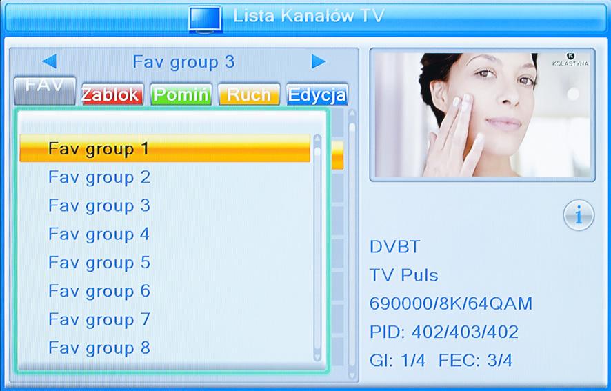 Instrukcja obsługi Edycja kanałów Lista ulubionych kanałów Aby dodać kanał do ulubionych, należy nacisnąć przycisk FAV.