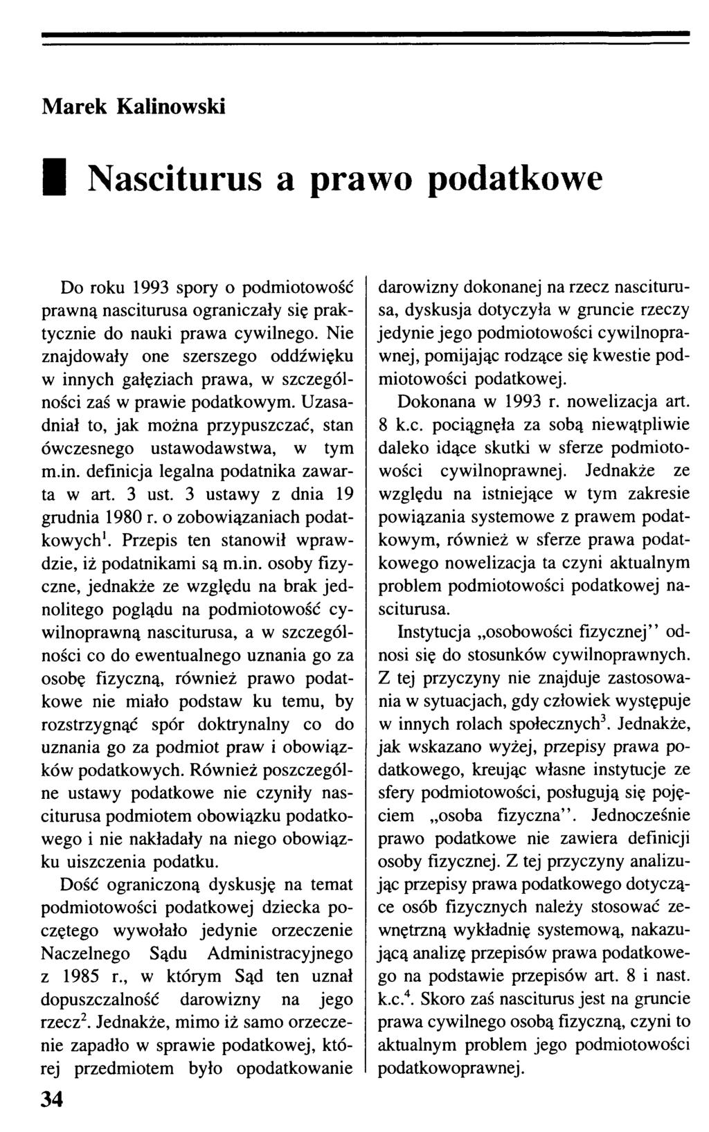 Nasciturus a prawo podatkowe Do roku 1993 spory o podmiotowość prawną nasciturusa ograniczały się praktycznie do nauki prawa cywilnego.