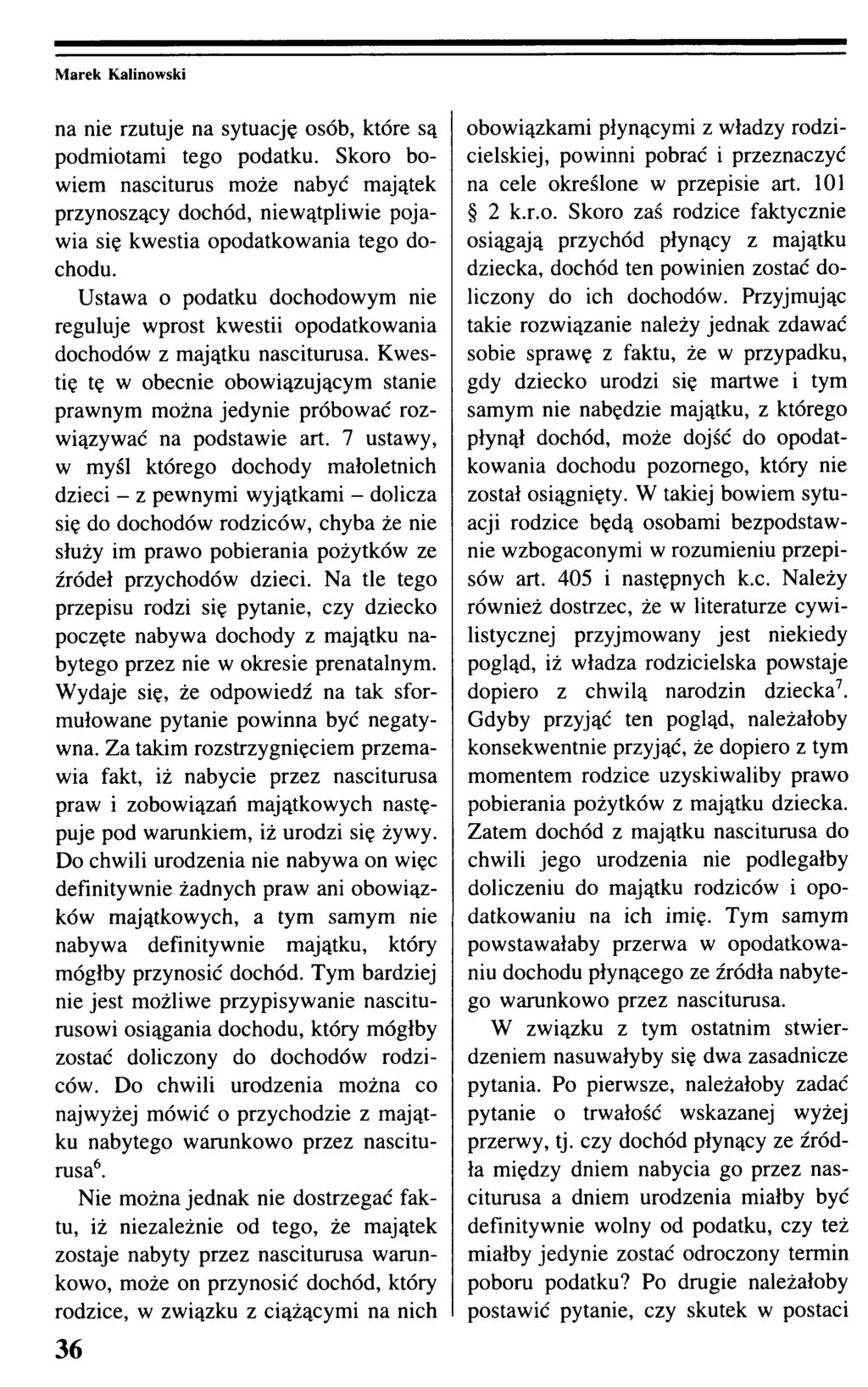 na nie rzutuje na sytuację osób, które są podmiotami tego podatku. Skoro bowiem nasciturus może nabyć majątek przynoszący dochód, niewątpliwie pojawia się kwestia opodatkowania tego dochodu.