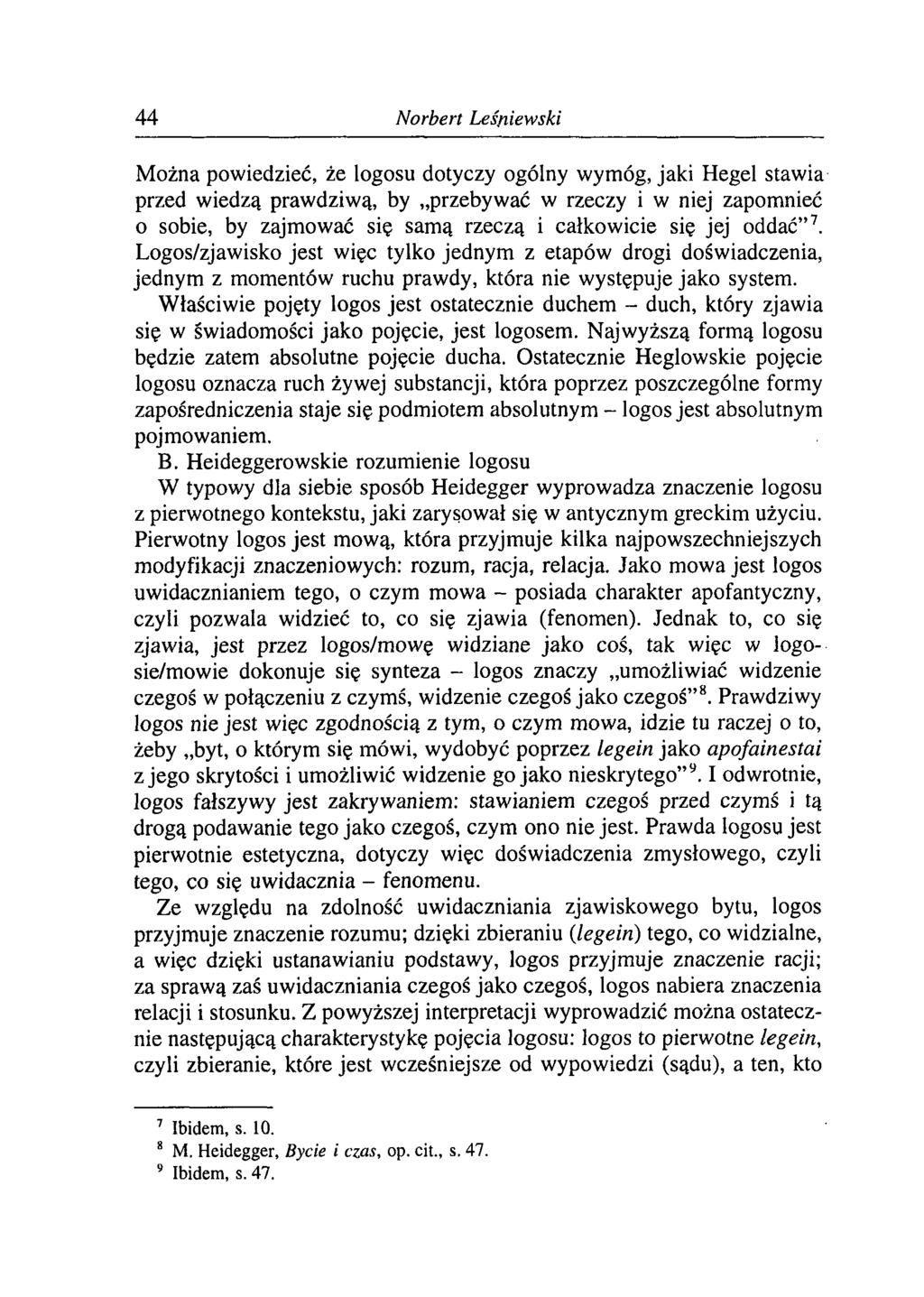 44 Norbert Leśniewski Można powiedzieć, że logosu dotyczy ogólny wymóg, jaki Hegel stawia przed wiedzą prawdziwą, by przebywać w rzeczy i w niej zapomnieć o sobie, by zajmować się samą rzeczą i