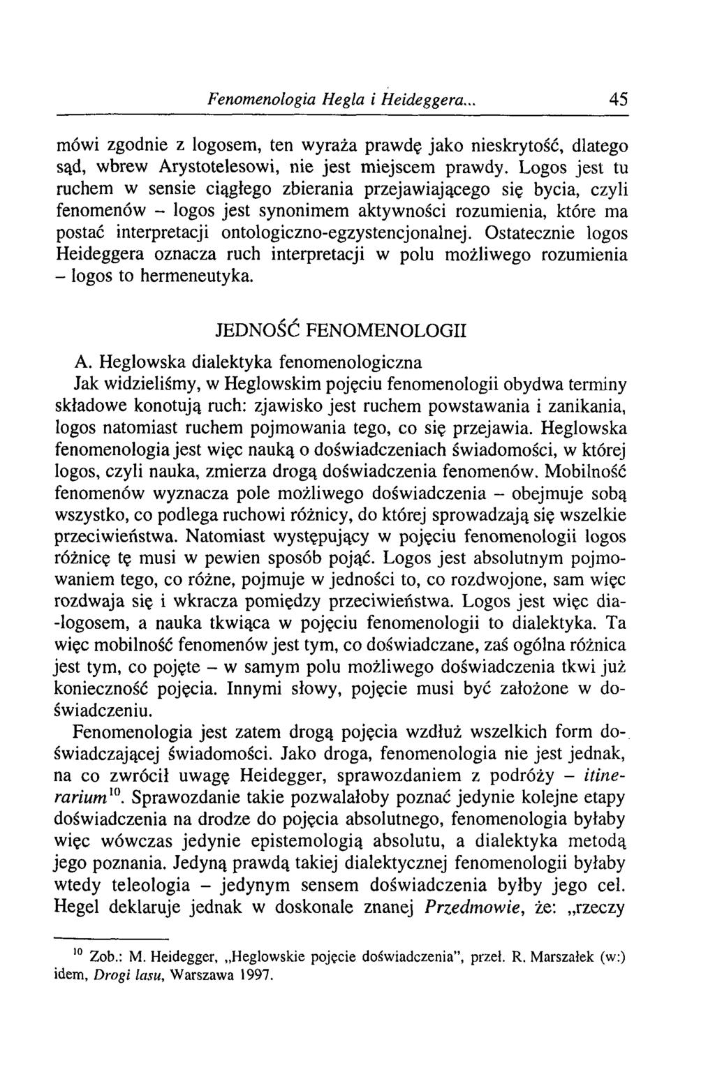 Fenomenologia Hegla i Heideggera.. 45 mówi zgodnie z logosem, ten wyraża prawdę jako nieskrytość, dlatego sąd, wbrew Arystotelesowi, nie jest miejscem prawdy.