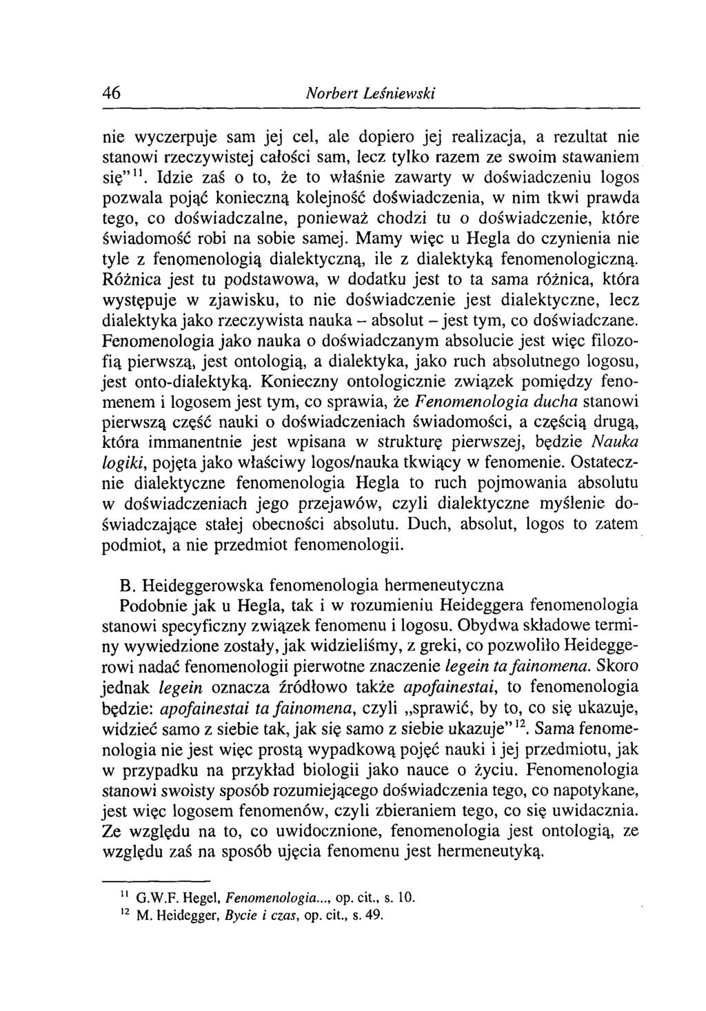 46 Norbert Leśniewski nie wyczerpuje sam jej cel, ale dopiero jej realizacja, a rezultat nie stanowi rzeczywistej całości sam, lecz tylko razem ze swoim stawaniem się 11.