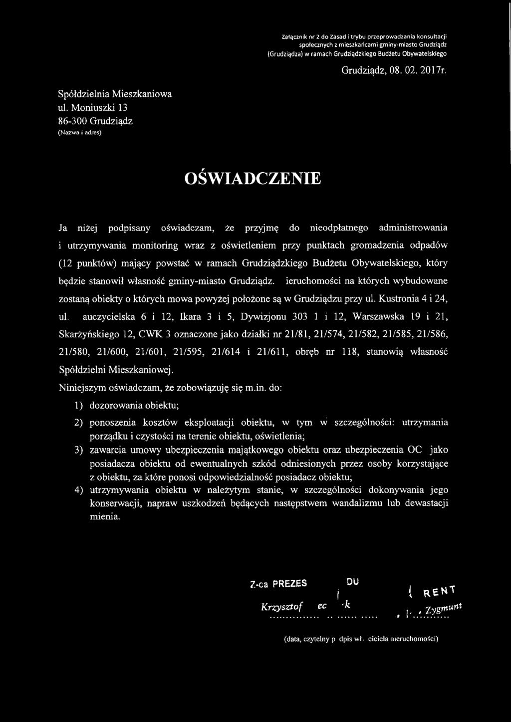 Moniuszki 13 86-300 Grudziądz (Nazwa i adres) OŚWADCZENE Ja niżej podpisany oświadczam, że przyjmę do nieodpłatnego administrowania i utrzymywania monitoring wraz z oświetleniem przy punktach