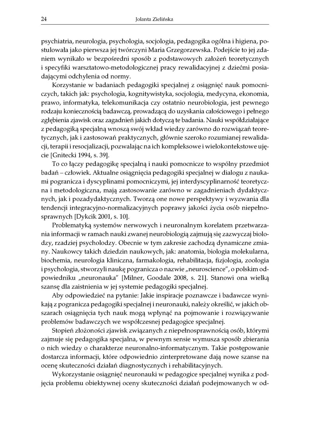 24 Jolanta Zielińska psychiatria, neurologia, psychologia, socjologia, pedagogika ogólna i higiena, postulowała jako pierwsza jej twórczyni Maria Grzegorzewska.