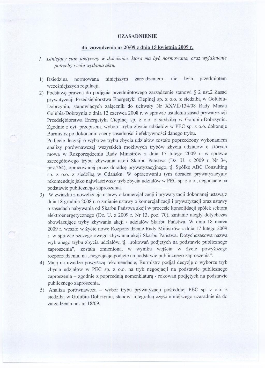 UZASADNIENIE do zarzadzenia nr 20/09 z dnia 15 kwietnia 2009 r. L Istniejacy stan faktyczny w dziedzinie, która ma byc normowana, oraz wyjasnienie potrzeby i celu wydania aktu.