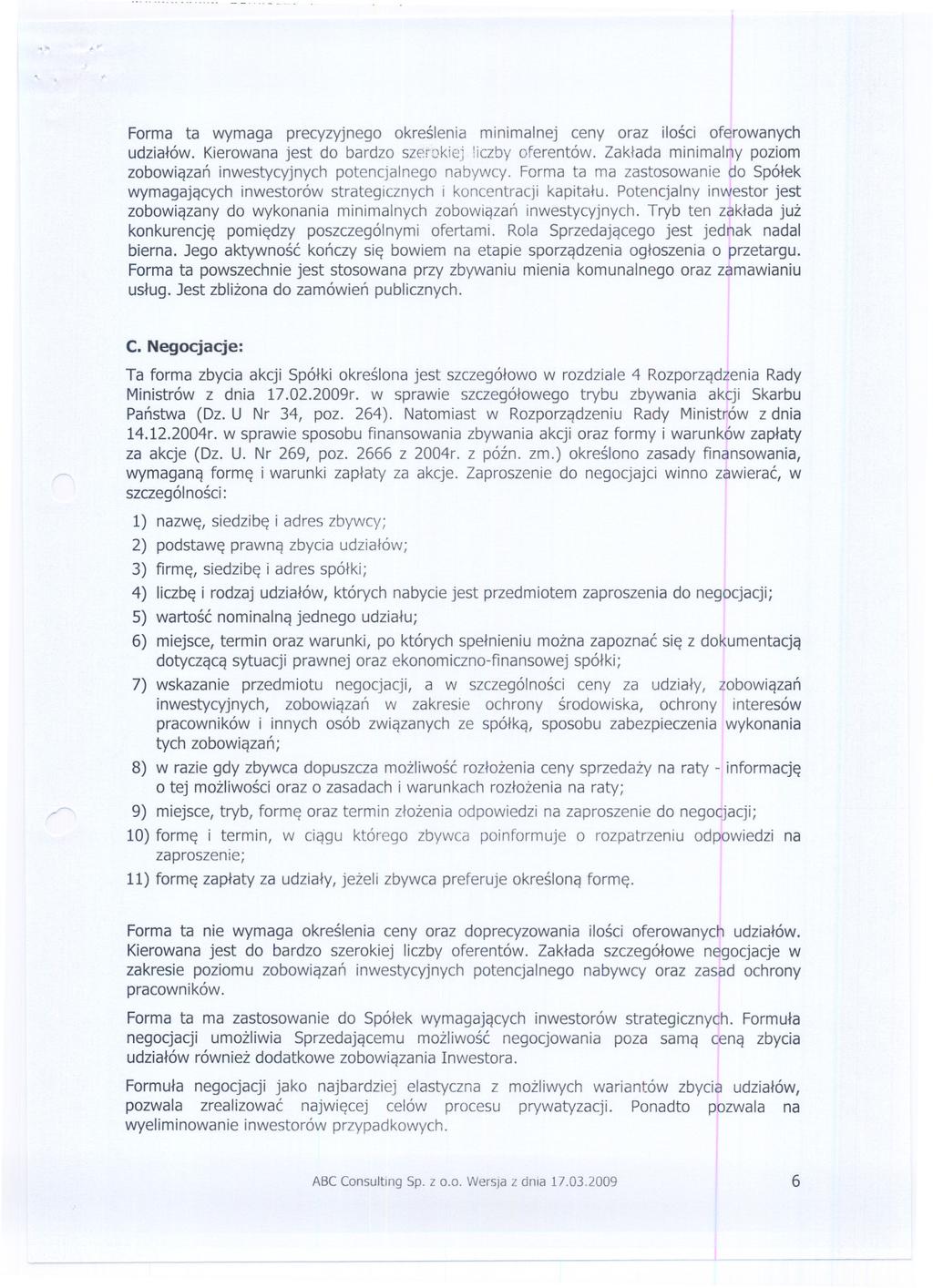 Forma ta wymaga precyzyjnego okreslenia minimalnej ceny oraz ilosci oferowanych udzialów. Kierowana jest do bardzo szerokiej liczby oferentów.