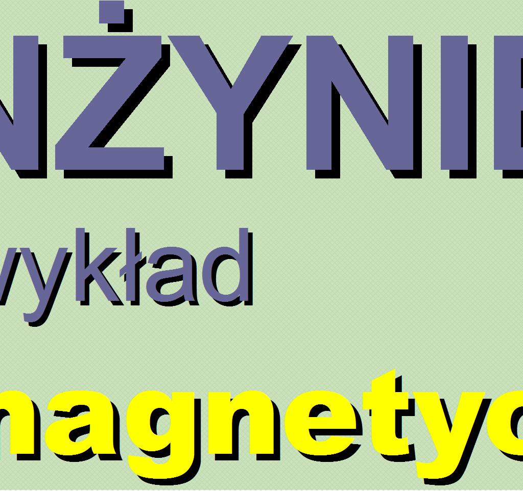 przewodzenia od częstotliwości Strumień mocy wektor Poyntinga Rola przewodników i dielektryków przy przesyle energii elektrycznej Siły mechaniczne w polu e-m (informacja) Literatura I.W.