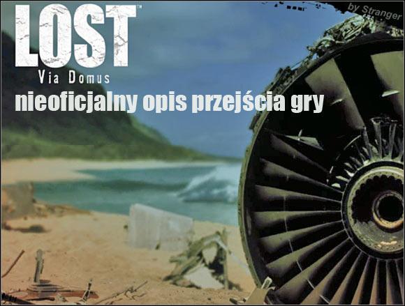 Wprowadzenie Witaj w nieoficjalnym poradniku do gry Lost: Via Domus.