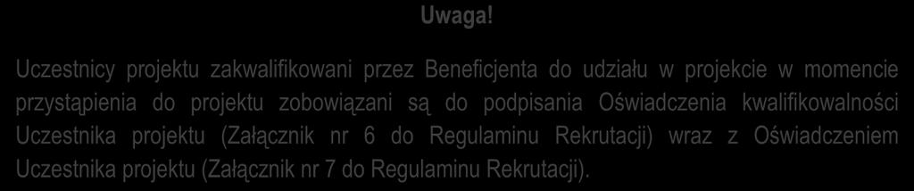 (Załącznik nr 6 do Regulaminu Rekrutacji) wraz z Oświadczeniem Uczestnika projektu (Załącznik nr 7 do Regulaminu Rekrutacji). 11 Postanowienia końcowe 1.