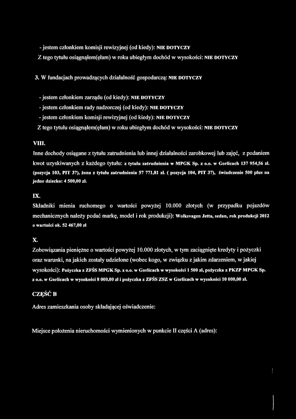 Inne dochody osiągane z tytułu zatrudnienia lub innej działalności zarobkowej lub zajęć, z podaniem kwot uzyskiwanych z każdego tytułu: z tytułu zatrudnienia w MPGK Sp. z o.o. w Gorlicach 137 954,56 zł.