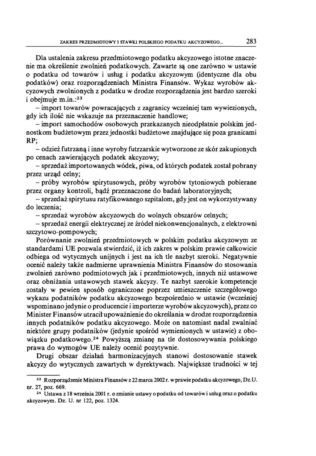 ZAKRES PRZEDMIOTOWY I STAWKI POLSKIEGO PODATKU AKCYZOWEGO... 283 Dla ustalenia zakresu przedmiotowego podatku akcyzowego istotne znaczenie ma określenie zwolnień podatkowych.