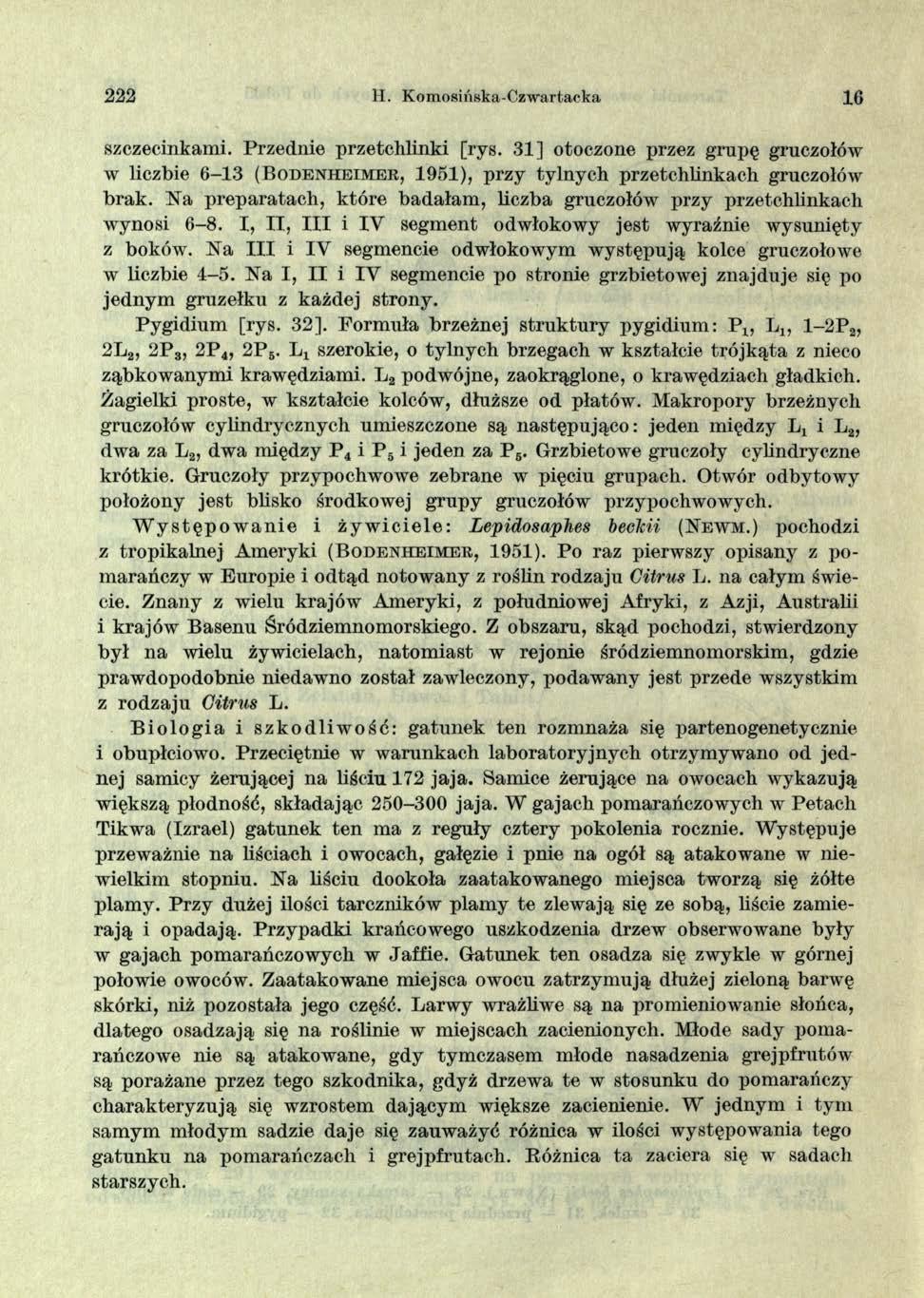 222 H. Komosińska-Czwartacka 16 szczecinkami. Przednie przetchlinki [rys. 31] otoczone przez grapę gruczołów w liczbie 6-13 ( B o d e n h e im e r, 1951), przy tylnych przetchlinkach gruczołów brak.