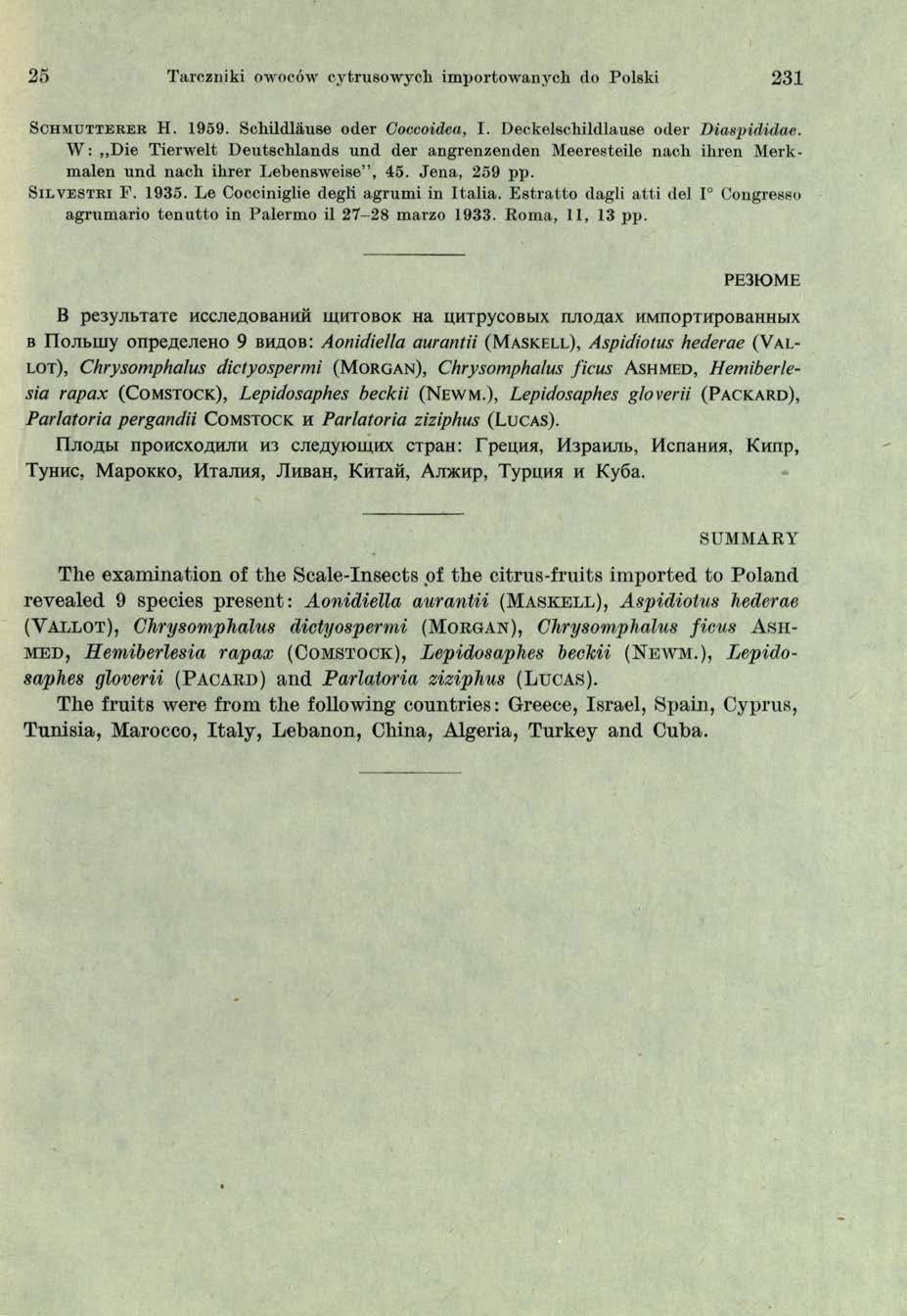 25 Tarczniki owoców cytrusowych importowanych do Polski 231 S c h m u t t e r e r H. 1959. Schildlause oder Goccoidea, I. Deckelschildlause oder Diaspididae.