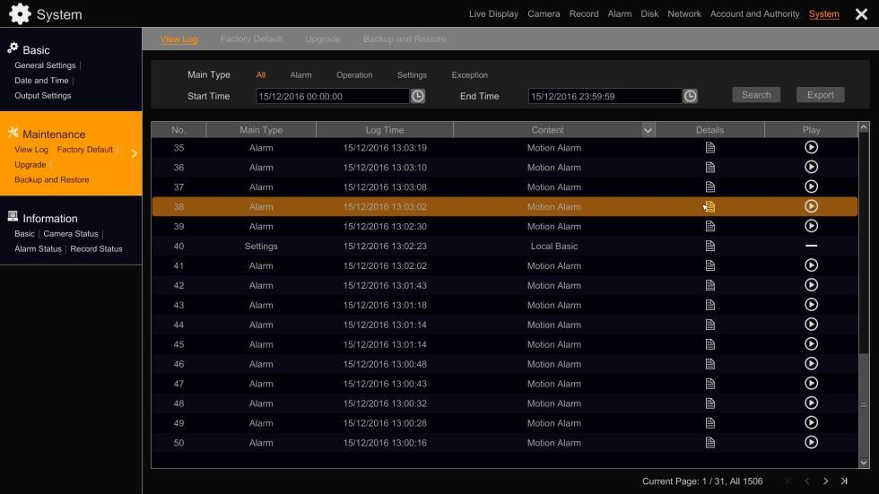 NVR-6332-H2,NVR-6316-H1,NVR-6308P8-H1,NVR-6304P4-H1 User s manual ver.1.0 NVR OPERATING 2.1.2. Maintenance 2.1.2.1. View Log The VIEW LOG menu allow to search and view for log information stored in NVR.