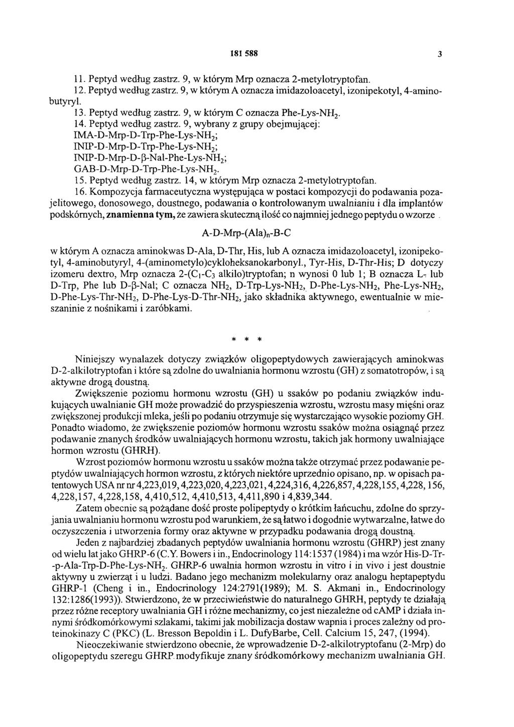 181 588 3 11. Peptyd według zastrz. 9, w którym Mrp oznacza 2-metylotryptofan. 12. Peptyd według zastrz. 9, w którym A oznacza imidazoloacetyl, izonipekotyl, 4-aminobutyryl. 13. Peptyd według zastrz. 9, w którym C oznacza Phe-Lys-NH2.