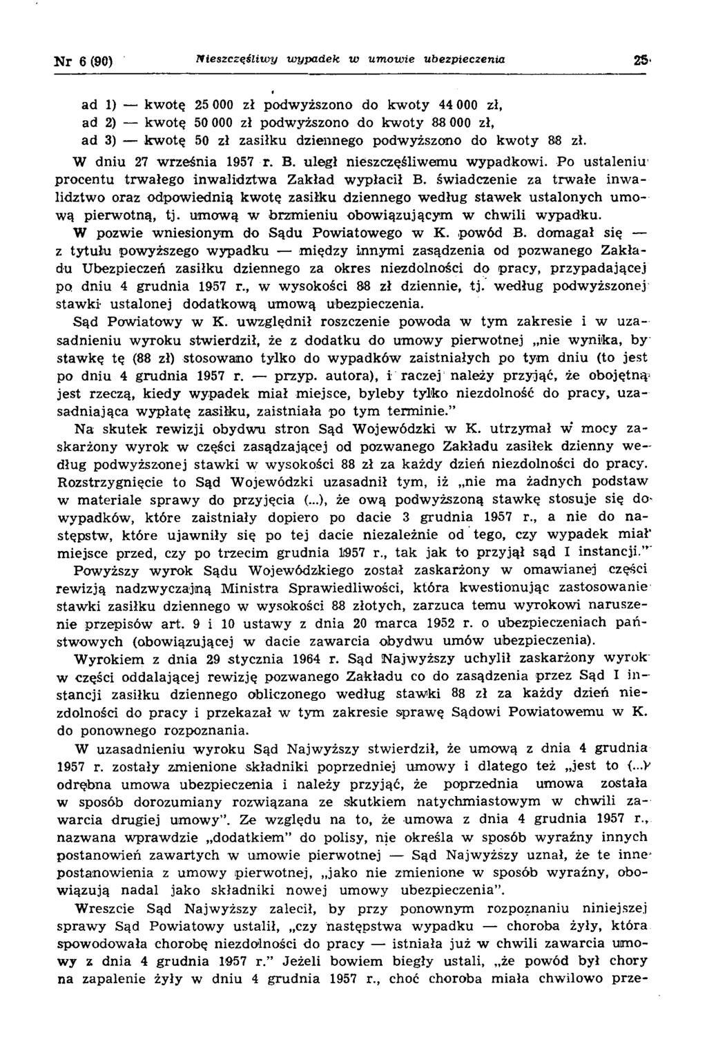 Nr 6 (90) N ieszczęśliw y wypadek, w um ow ie ubezpieczenia 25' ad 1) kwotę 25 000 zł podwyższono do kwoty 44 000 zł, ad 2) kwotę 50 000 zł podwyższono do kwoty 88 000 zł, ad 3) kwotę 50 zł zasiłku