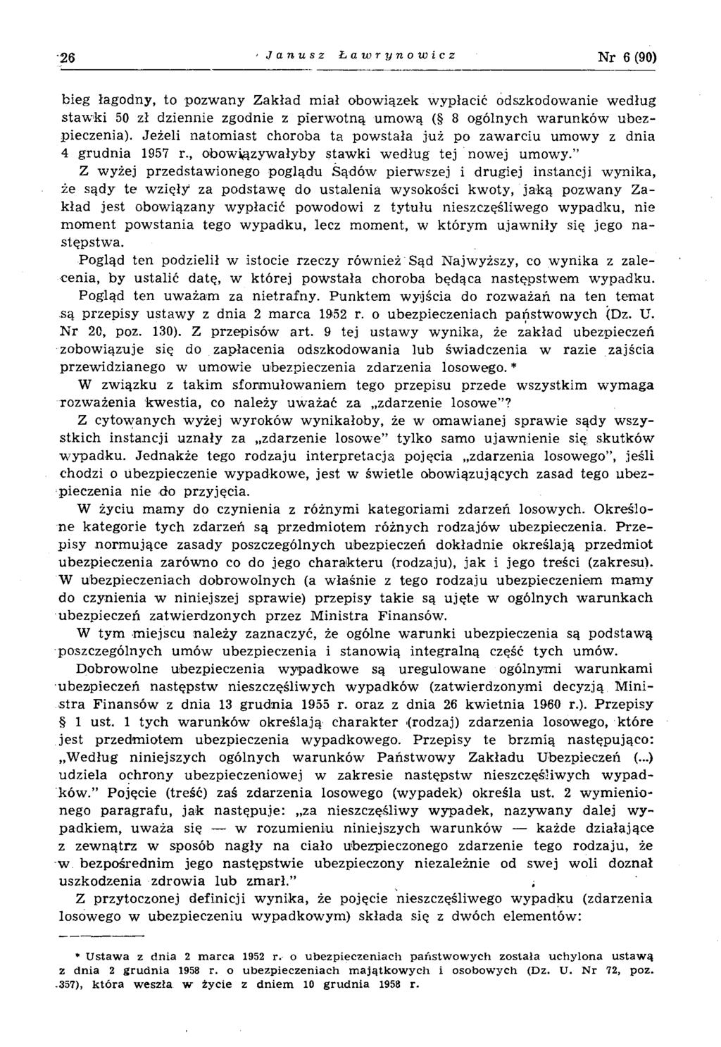 26 Janusz Ławrynowicz Nr 6 (90) bieg łagodny, to pozwany Zakład miał obowiązek wypłacić odszkodowanie według stawki 50 zł dziennie zgodnie z pierwotną umową ( 8 ogólnych warunków ubezpieczenia).