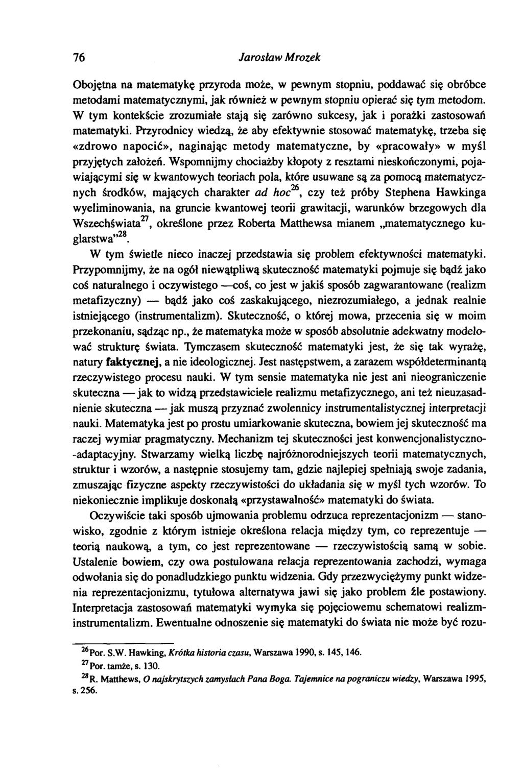 76 Jarosław Mrozek Obojętna na matematykę przyroda może, w pewnym stopniu, poddawać się obróbce metodami matematycznymi, jak również w pewnym stopniu opierać się tym metodom.