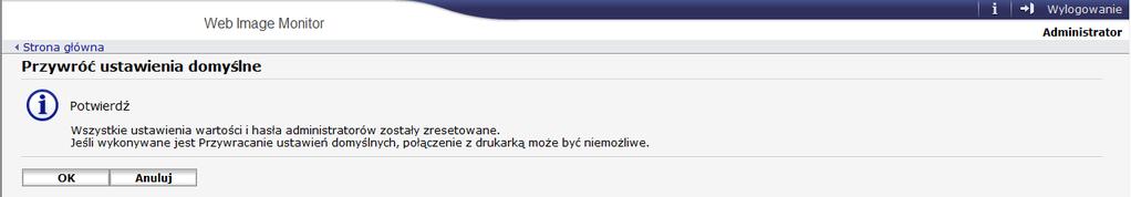 Używanie programu Web Image Monitor Resetowanie ustawień urządzenia Kliknij [Przywróć ustawienia domyślne], aby zresetować ustawienia sieciowe i hasło administratora.