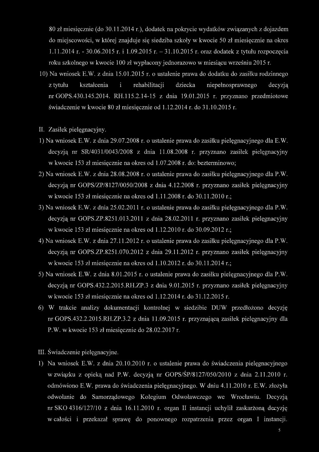 430.145.2014. RH.115.2.14-15 z dnia 19.01.2015 r. przyznano przedmiotowe świadczenie wkwocie 80 zł miesięcznie od 1.12.2014 r. do 31.10.2015 r. II. Zasiłek pielęgnacyjny. 1) Na wniosek E.W. z dnia 29.