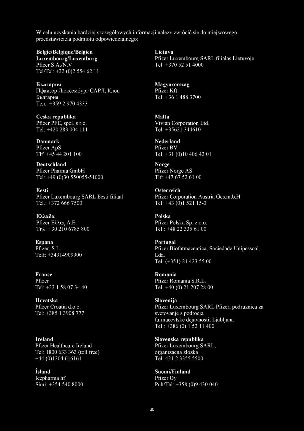 p HroKceMÓypr CAPH, KaoH Etarapua Tea.: +359 2 970 4333 Ceska republika Pfizer PFE, spol. s r.o. Tel: +420 283 004 111 Danmark Pfizer ApS Tlf: +45 44 201 100 Deutschland Pfizer Pharma GmbH Tel: +49 (0)30 550055-51000 Eesti Pfizer Luxembourg SARL Eesti filiaal Tel.