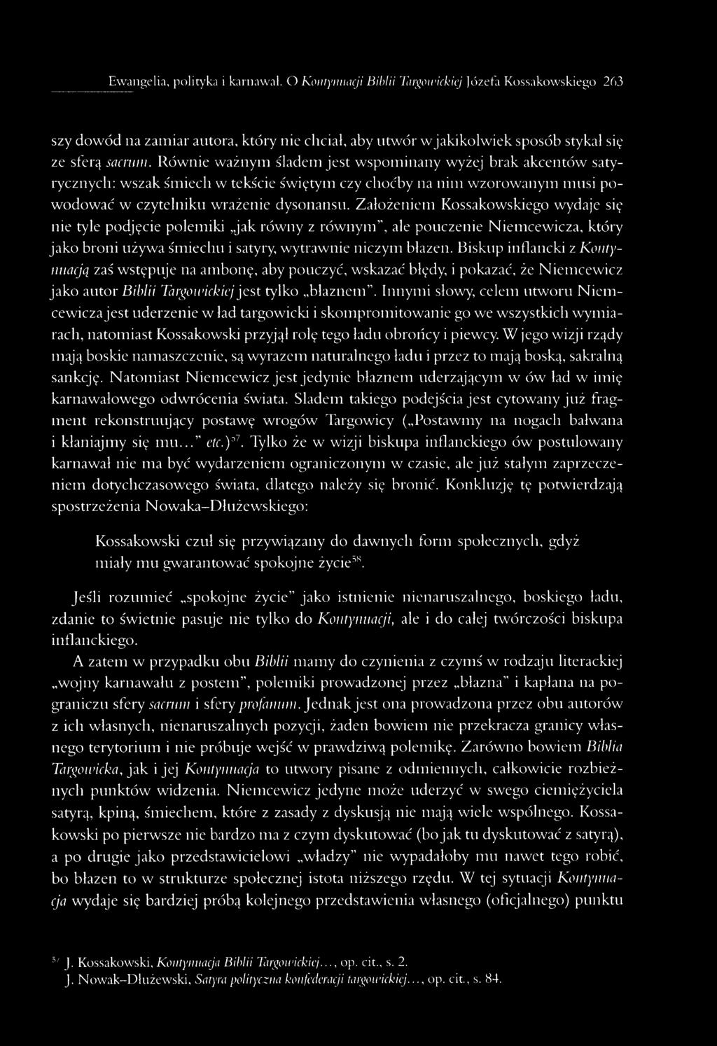 Założeniem Kossakowskiego wydaje się nie tyle podjęcie polemiki jak równy z równym, ale pouczenie Niemcewicza, który jako broni używa śmiechu i satyry, wytrawnie niczym błazen.