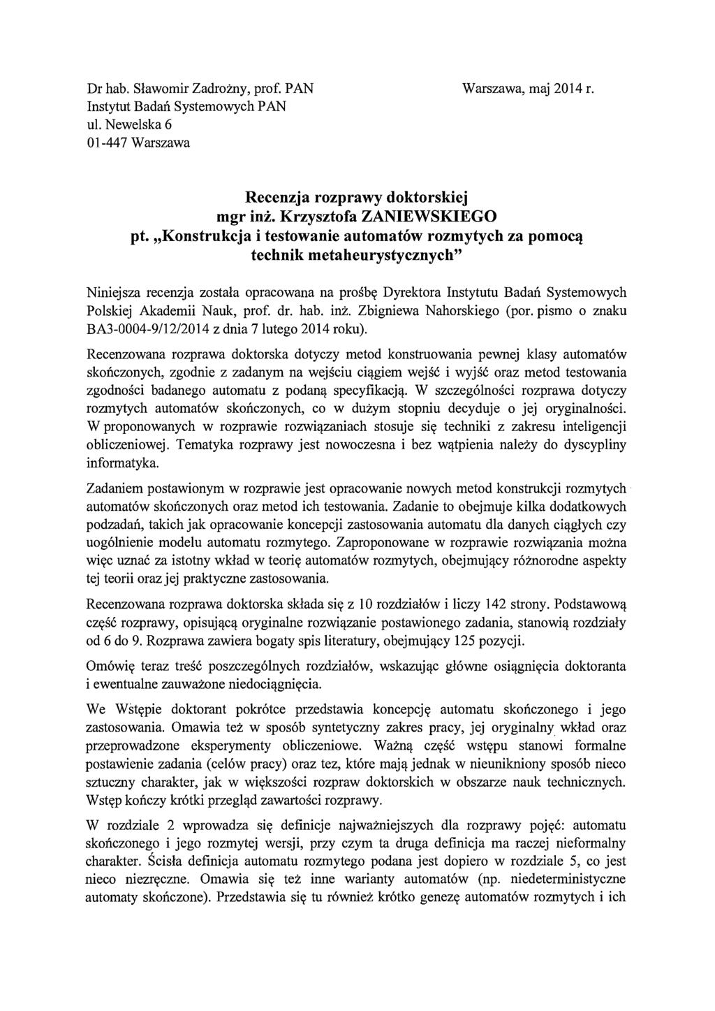 Dr hab. Sławomir Zadrożny, prof. PAN Warszawa, maj 2014 r. Instytut Badań Systemowych PAN ul. Newelska 6 01-447 Warszawa Recenzja rozprawy doktorskiej mgr inż. Krzysztofa ZANIEWSKIEGO pt.