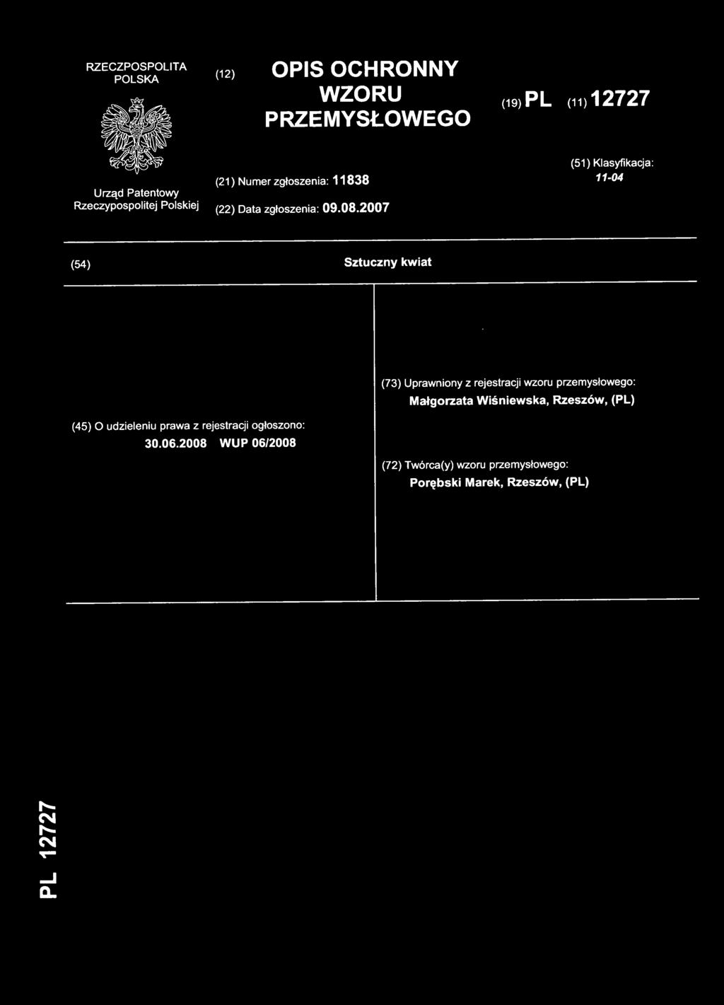 2007 (54) Sztuczn y kwia t (73) Uprawnion y z rejestracj i wzoru przemysłowego : Małgorzata