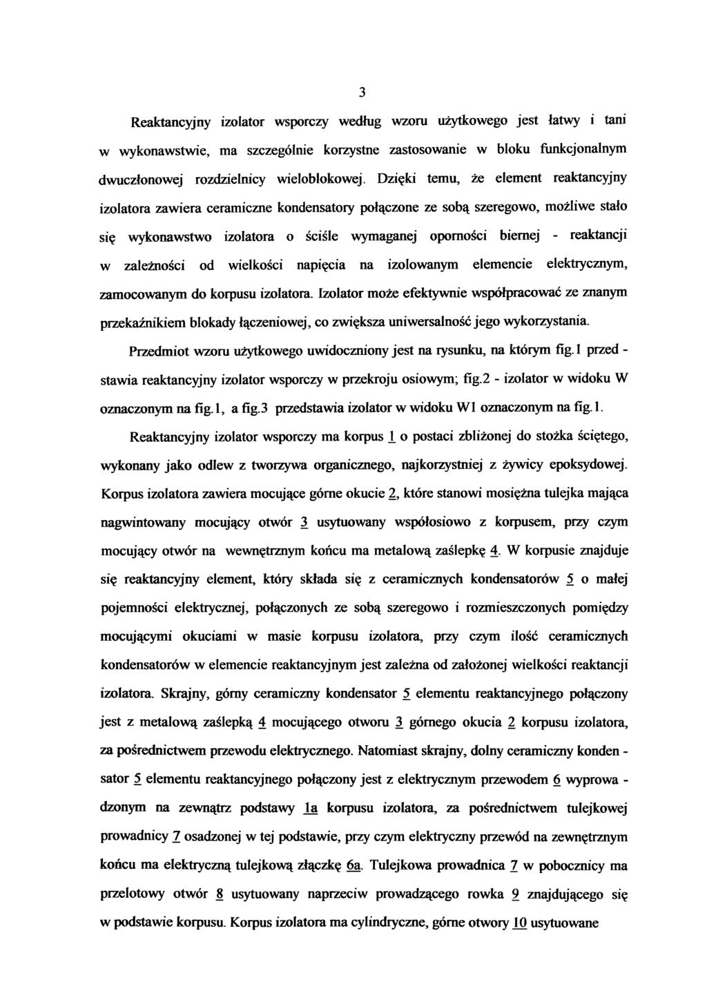 3 Reaktancyjny izolator wsporczy według wzoru użytkowego jest łatwy i tani w wykonawstwie, ma szczególnie korzystne zastosowanie w bloku funkcjonalnym dwuczłonowej rozdzielnicy wieloblokowej.