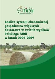 Polski FAD Publikacje Zakładu Rachunkowości Rolnej Analiza sytuacji ekonomicznej gospodarstw większych obszarowo w świetle wyników Polskiego FAD w latach 04-09 Autor: Joanna Szmigiel ISB: