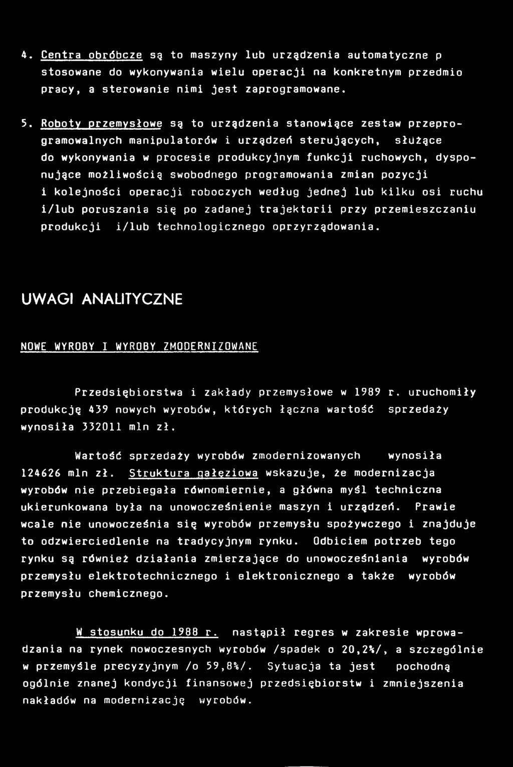 możliwością swobodnego programowania zmian pozycji i kolejności operacji roboczych według jednej lub kilku osi ruchu i/lub poruszania się po zadanej trajektorii przy przemieszczaniu produkcji i/lub