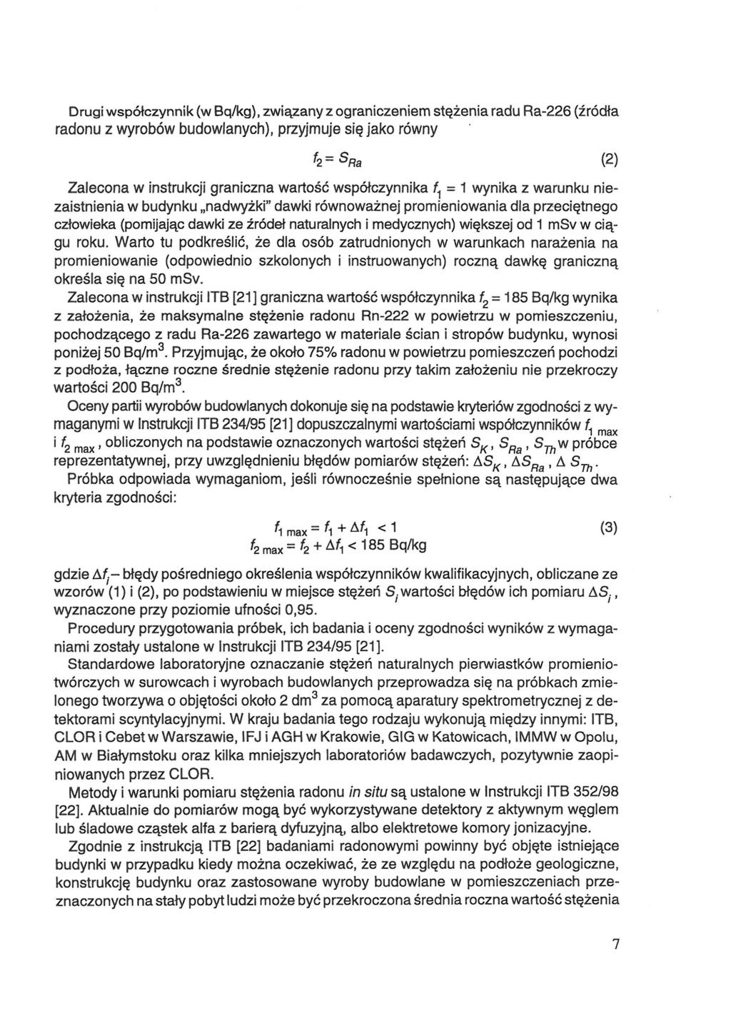 Drugi współczynnik (w Bq/kg), związany z ograniczeniem stężenia radu Ra-226 (źródła radonu z wyrobów budowlanych), przyjmuje się jako równy Zalecona w instrukcji graniczna wartość współczynnika = 1